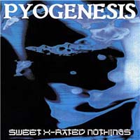 Pyogenesis - Sweet X-Rated Nothings